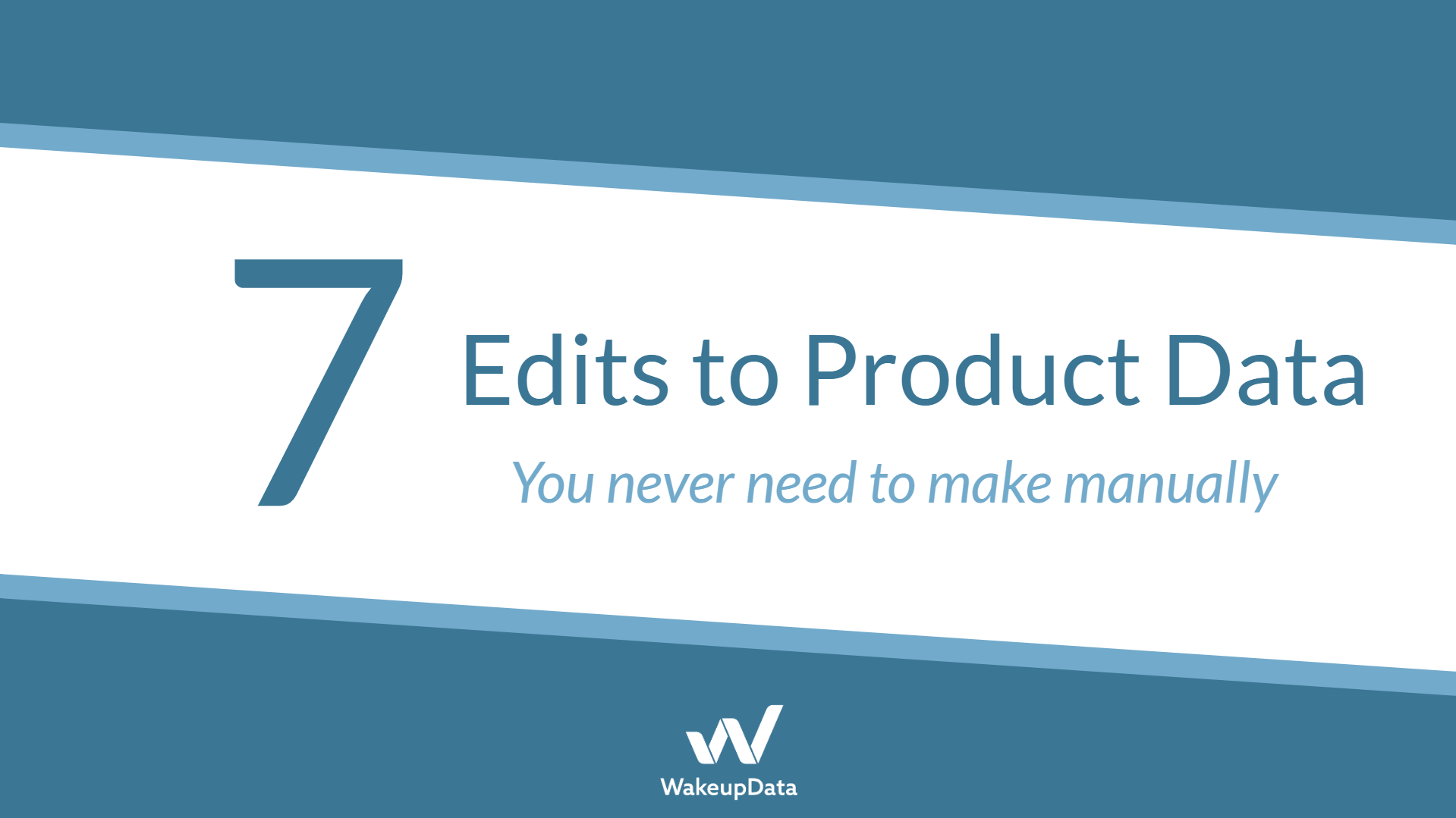 7 Edits to Product Data you never need to make manually!
