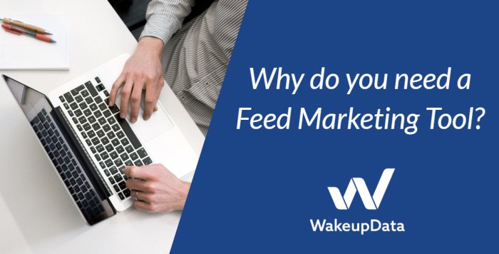 Why do you need a feed management tool?