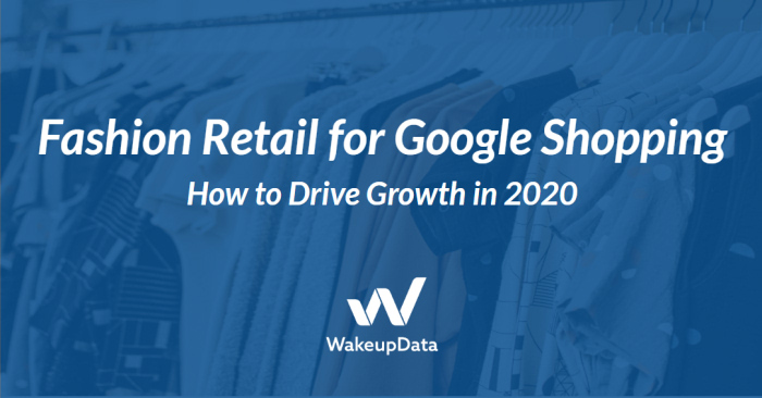 Fashion Retail for Google Shopping | How to Drive Growth