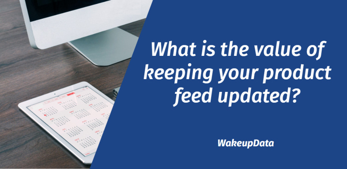 Why should you regularly Update Product Feeds?