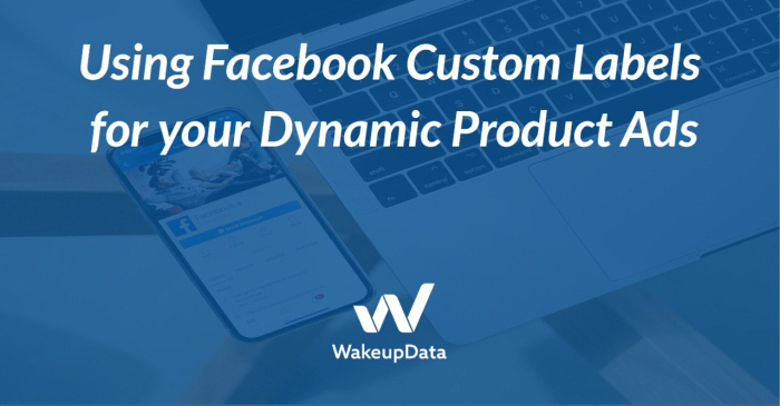 Using Facebook Custom Labels for your Dynamic Ads