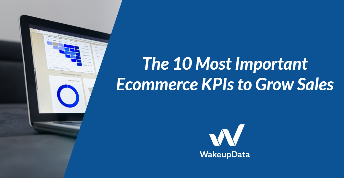 The 10 Most Important Ecommerce KPIs to Grow Sales
