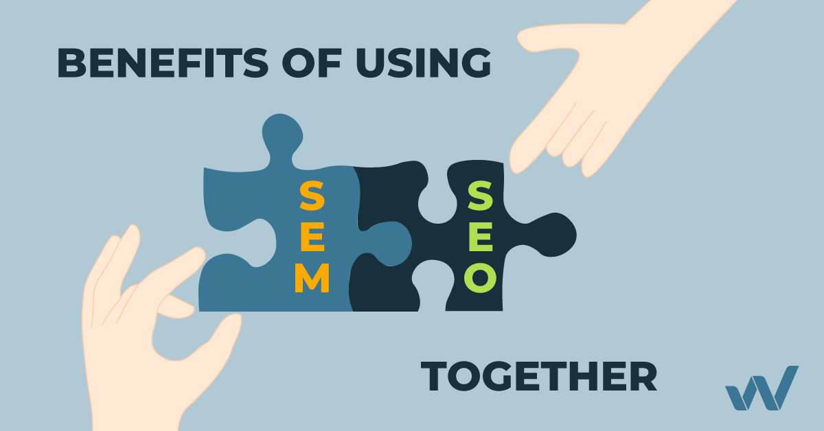 Benefits of using SEM and SEO together in your digital strategy