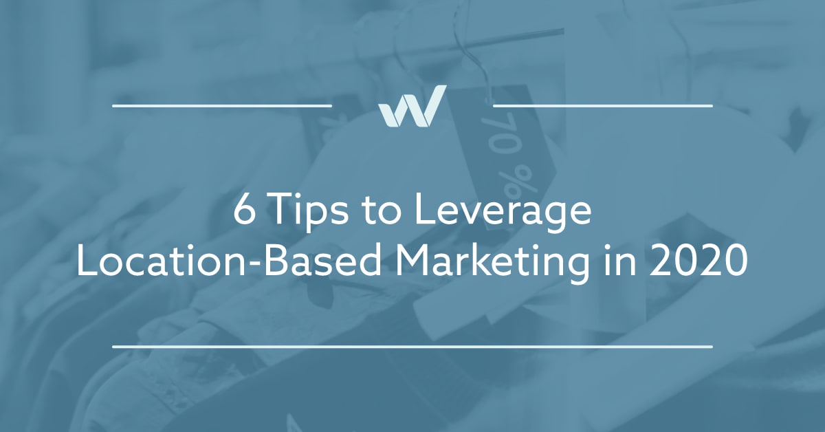6 Tips to Leverage Location-Based Marketing in 2021