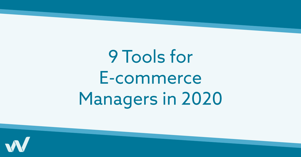 9 Tools for E-commerce Managers in 2020