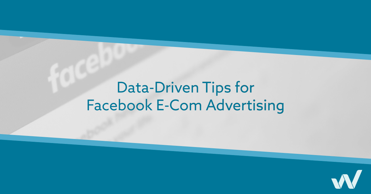Data-Driven Tips for Facebook E-Com Advertising (9 Verticals)