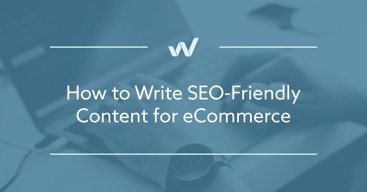 How to Write SEO-Friendly Content for eCommerce
