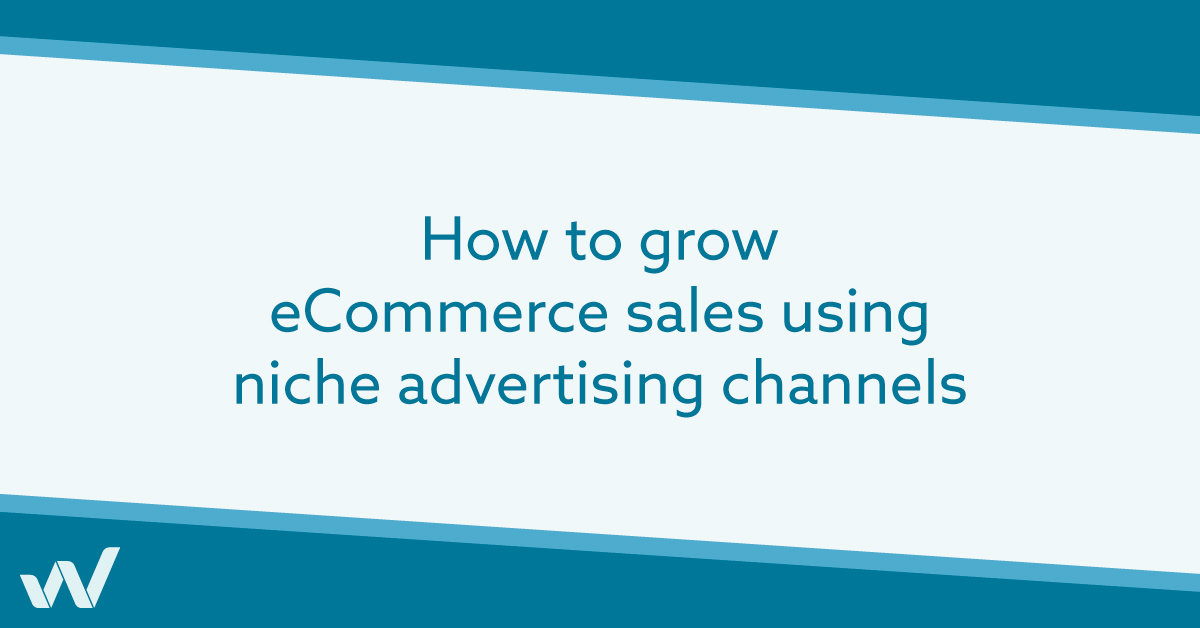 How to grow eCommerce sales using niche advertising channels