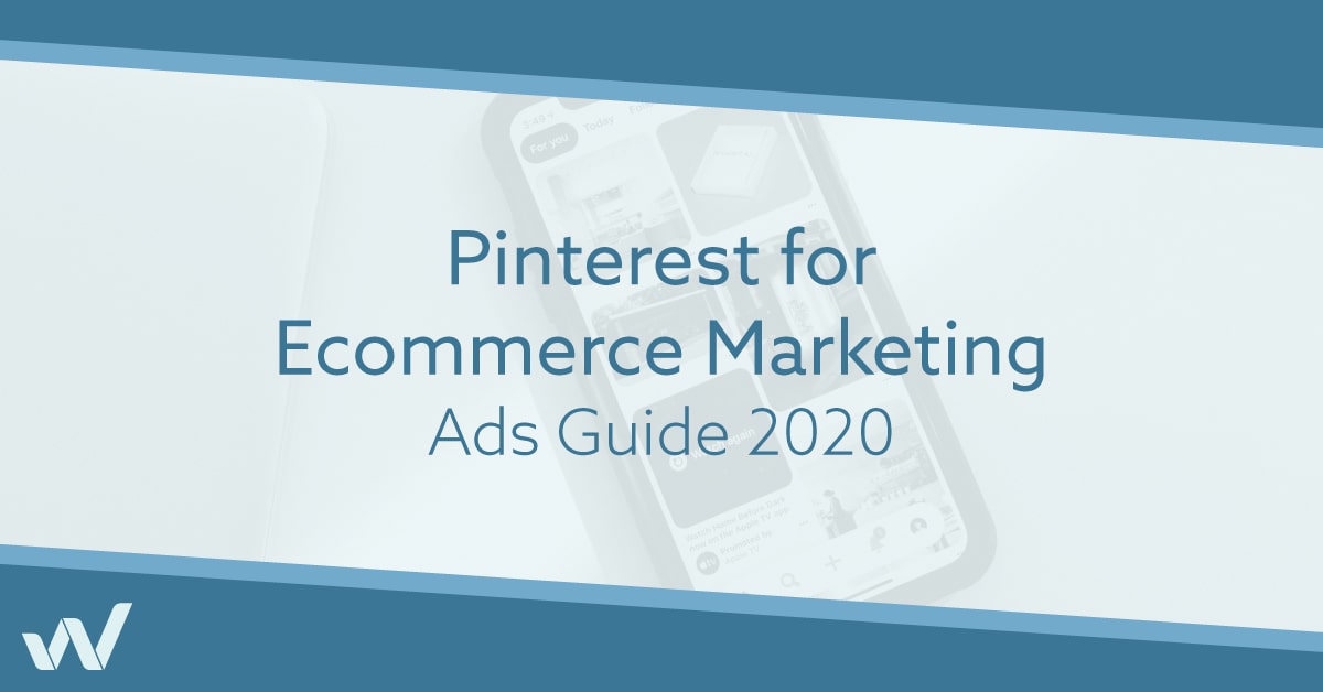 Pinterest for Ecommerce Marketing | Ads Guide 2021