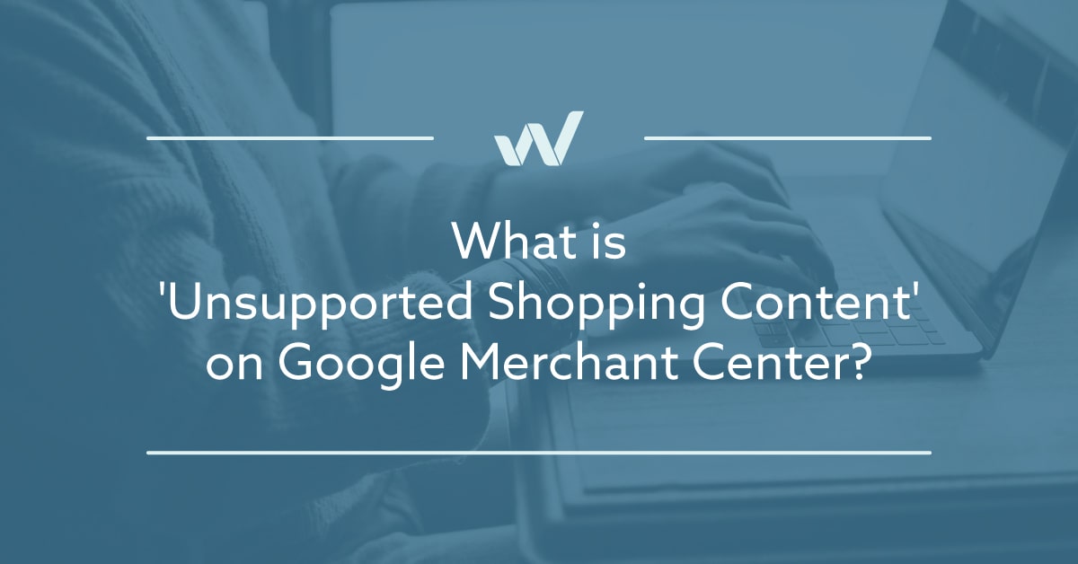 What is 'Unsupported Shopping Content' on Google Merchant Center?