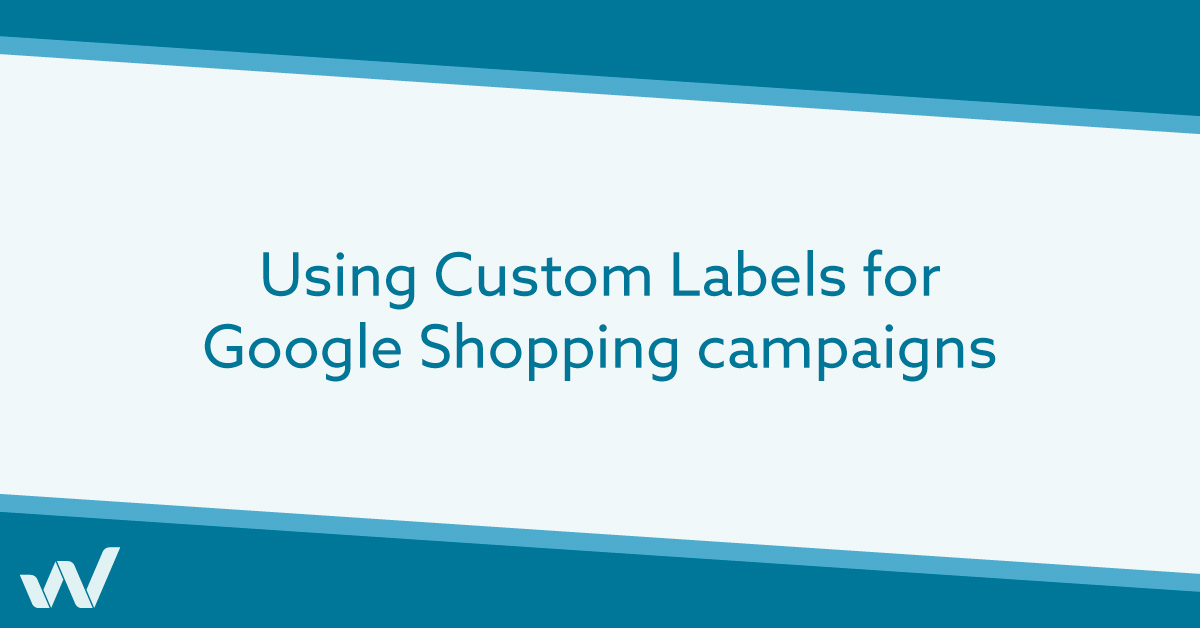 Using Custom Labels for Google Shopping campaigns