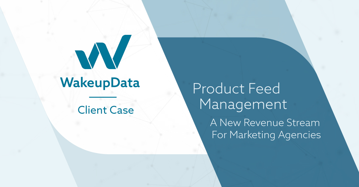 Product Feed Management - A New Revenue Stream For Marketing Agencies