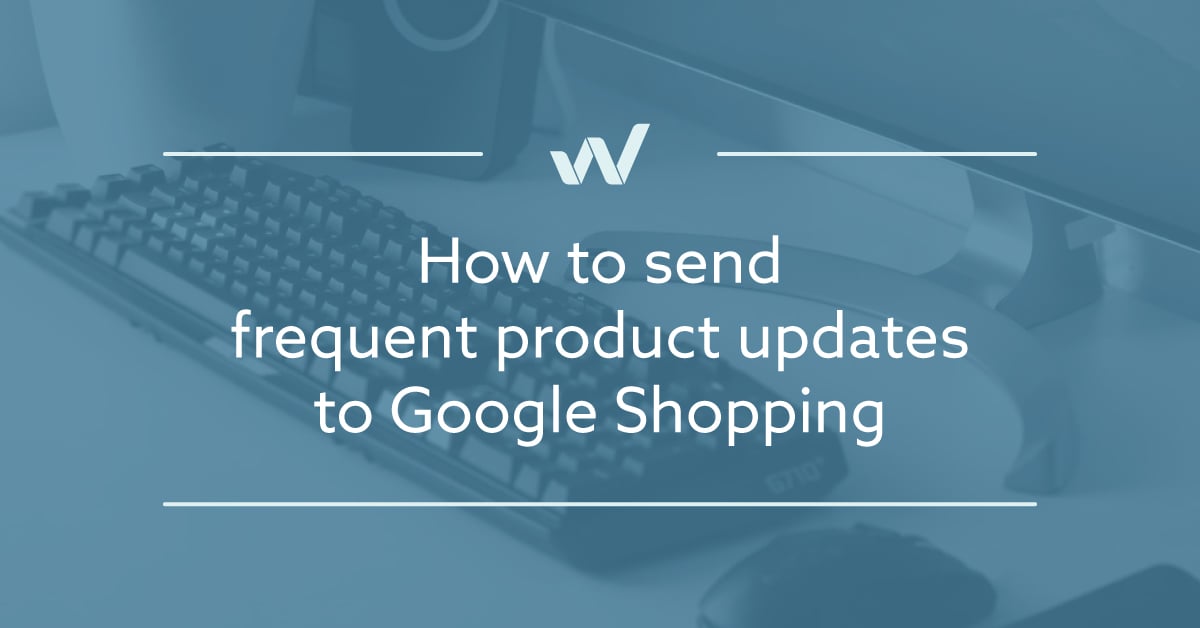 How to send frequent Product Updates to Google Shopping