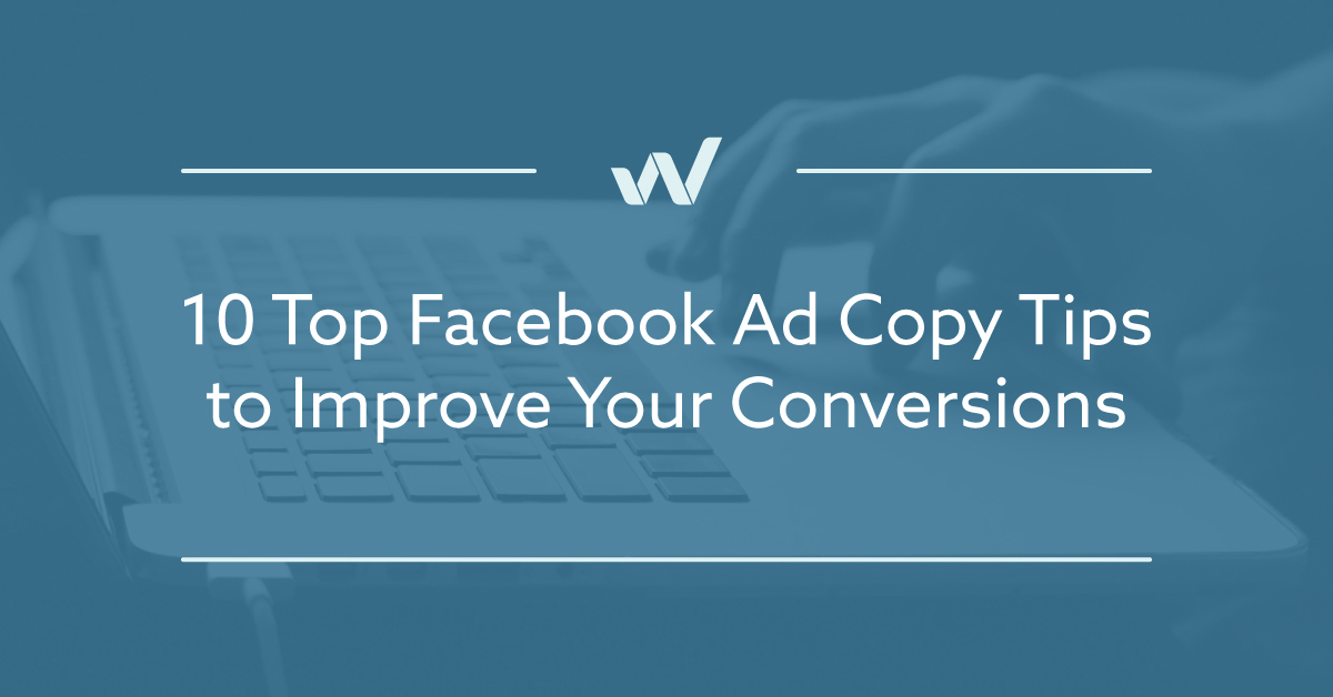 10 Top Facebook Ad Copy Tips to Improve Your Conversions