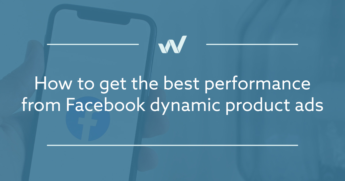 How to get the best performance from Facebook Dynamic Product Ads