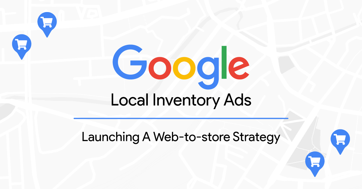 Launching a web-to-store strategy with Local Inventory Ads